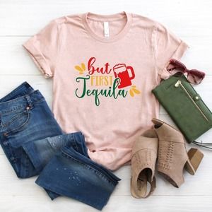 But First Tequila Shirt, Cinco De Mayo Shirt, Tequila Shirt, Mexican Shirt